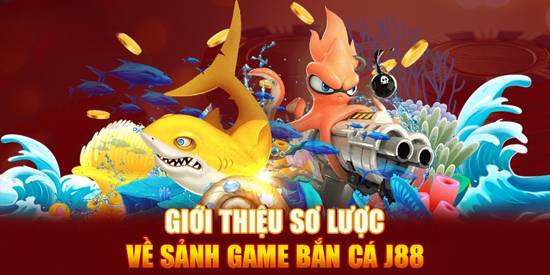 Chuyên mục game bắn cá J88 nổi tiếng, uy tín hàng đầu