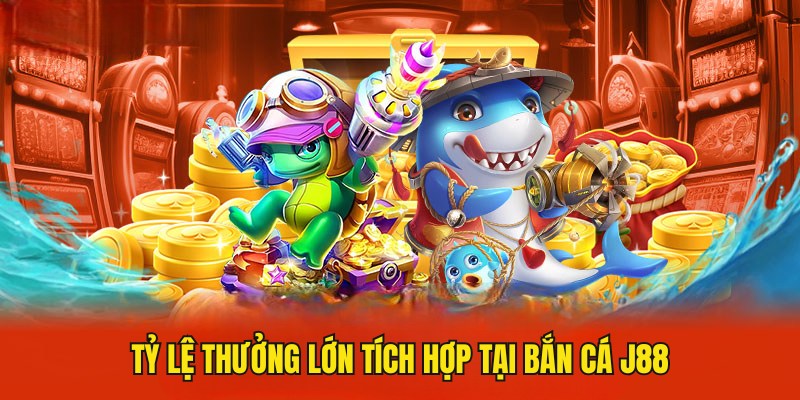 Tỷ lệ thưởng bắn cá trực tuyến hấp dẫn do J88 áp dụng