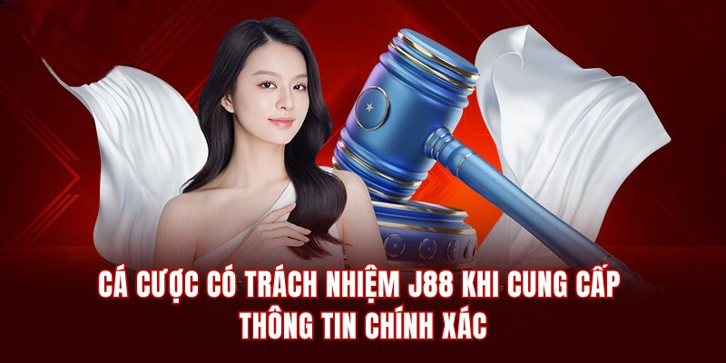 Cá cược có trách nhiệm J88 khi cung cấp thông tin chính xác