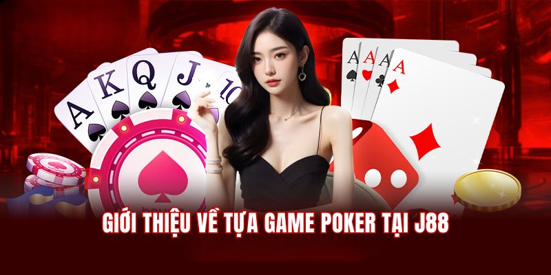 Tìm hiểu về game đánh bài Poker online hấp dẫn tại J88