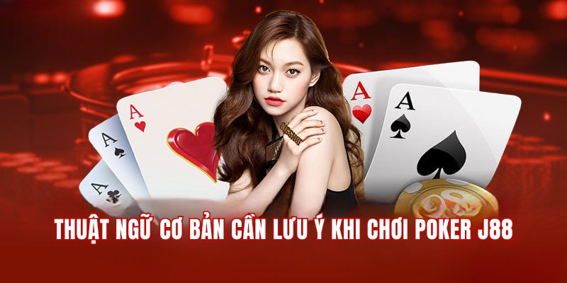 Thuật ngữ cơ bản cần newbie lưu ý khi chơi Poker J88