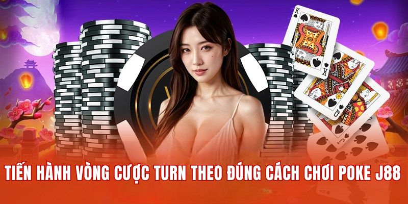 Thực hiện vòng cược Turn theo đúng cách chơi Poker tại J88 