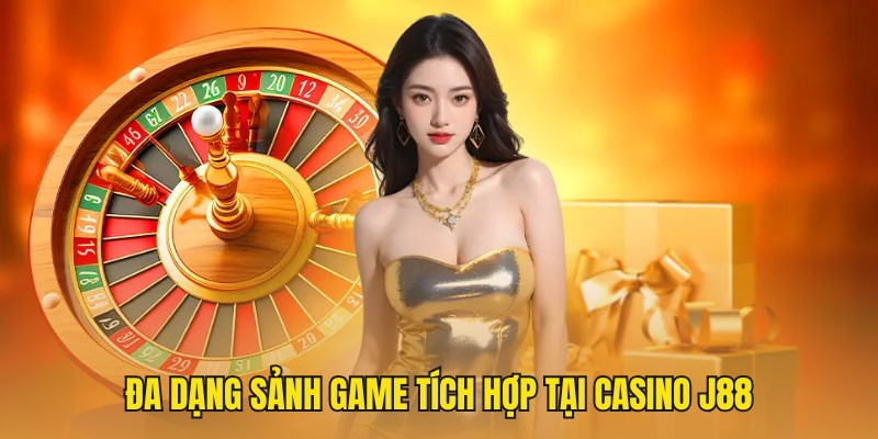 Casino J88 tích hợp đa dạng sảnh cược uy tín cho bạn