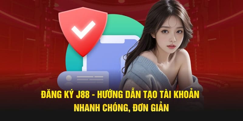 Hướng dẫn người chơi xác nhận đăng ký J88 đúng quy trình