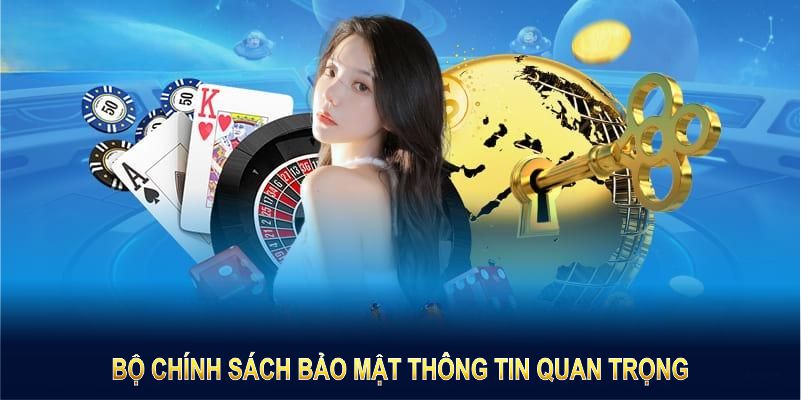 Bộ chính sách bảo mật thông tin quan trọng, đảm bảo tốt nhất cho mọi hội viên